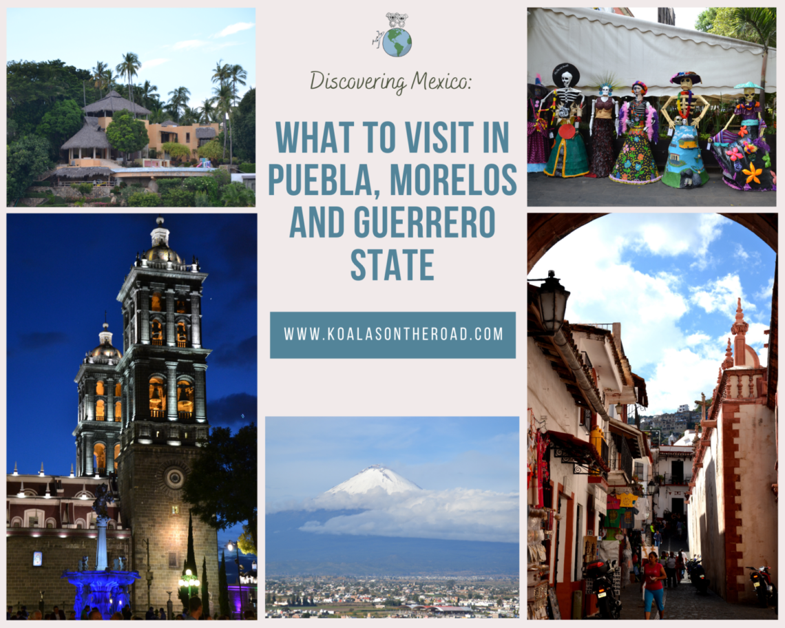 Discovering Mexico - what to visit in Puebla, Morelos and Guerrero states